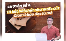 [ÔN THI THPT QUỐC GIA 2021] MÔN VĂN HỌC CĐ 8: 10 kết bài chất như nước cất. Giám khảo đọc là mê