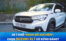 Xe 7 chỗ 'Ngon - bổ - giá mềm': Chọn Suzuki XL7 có xứng đáng?