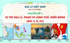 Ôn thi THPT 2022 môn Địa lý, chuyên đề 1: Vị trí địa lý, phạm vi lãnh thổ, Biển Đông