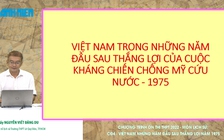 Ôn thi tốt nghiệp THPT môn sử: Nhiệm vụ mới sau thắng lợi Xuân 1975