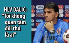 [ĐỖ HÙNG TỪ NƯỚC NGA] HLV Dalic: “Tôi không quan tâm đối thủ là ai”