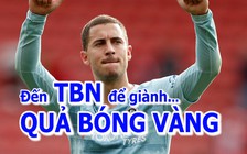 Hazard muốn đến Tây Ban Nha để cạnh tranh Quả bóng vàng