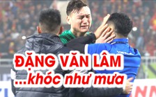Đặng Văn Lâm khóc như mưa trong khoảnh khắc vỡ òa của ĐT Việt Nam