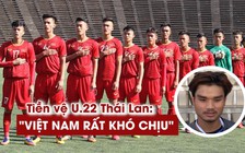 Tiền vệ Thái Lan: 'U.22 Việt Nam có lối chơi rất khó chịu'