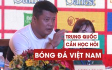 'Trung Quốc cần học hỏi từ bóng đá Việt Nam'