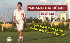 'Quang Hải đệ nhị' tái xuất khi U.19 Việt Nam đối đầu Trung Quốc