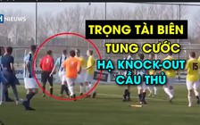 Trọng tài biên tung đòn hạ knock-out cầu thủ