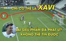 Không thể tin nổi, Xavi lại tiếp tục lập siêu phẩm đá phạt ư?