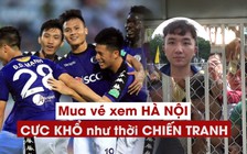 Mua vé xem Quang Hải, Đình Trọng thi đấu vất vả như thế nào?