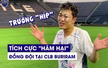 Trường 'híp' tích cực 'gây thù chuốc oán' với đồng đội tại Buriram United