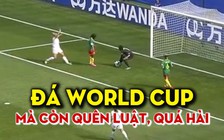 Không ngờ đá World Cup mà vẫn quên luật ngớ ngẩn thế này