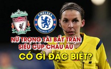 Nữ trọng tài bắt trận Siêu cúp châu Âu Liverpool - Chelsea có gì đặc biệt?