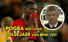 Pogba làm loạn, HLV Solskjaer cắn răng chịu đựng và lời giải thích