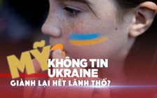 Xem nhanh: Ngày 125 chiến dịch quân sự Nga, Mỹ lo Ukraine khó giành lại lãnh thổ