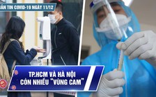 Bản tin Covid-19 ngày 11.12: Cả nước 16.141 ca | TP.HCM, Hà Nội còn nhiều “vùng cam”