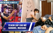 Bản tin Covid-19 ngày 4.1: Cả nước thêm 21.728 ca | Karaoke, massage ở TP.HCM sắp mở cửa