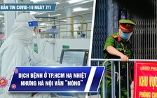 Bản tin Covid-19 ngày 7.1: Cả nước 16.278 ca | Dịch bệnh TP.HCM hạ nhiệt nhưng Hà Nội vẫn ‘nóng”