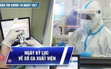 Bản tin Covid-19 ngày 10.1: Cả nước 14.818 ca | Số ca xuất viện nhiều chưa từ thấy