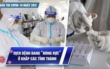 Bản tin Covid-19 ngày 28.2: Cả nước 122.480 ca | Dịch bệnh đang “nóng rực” khắp các tỉnh thành