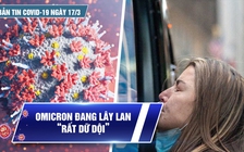 Bản tin Covid-19 ngày 17.3: Cả nước vượt 7 triệu ca | WHO cảnh báo Omicron đang lây lan “rất dữ dội”