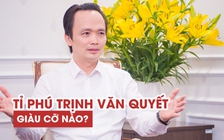 Tỉ phú Trịnh Văn Quyết từ tay trắng trở thành người giàu có như thế nào?