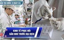 Bản tin Covid-19 ngày 5.4: Cả nước hơn 9,9 triệu ca | Kinh tế phục hồi gần như trước đại dịch