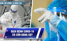 Bản tin Covid-19 ngày 8.4: Cả nước hơn 10,1 triệu ca | Dịch bệnh có còn đáng sợ?