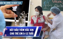 Bản tin Covid-19 ngày 14.4: Cả nước 10,3 triệu ca | Hơn 10 triệu trẻ 5-12 tuổi bắt đầu tiêm vắc xin