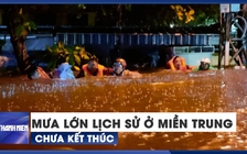 CẢNH BÁO: Mưa lớn lịch sử vẫn chưa kết thúc tại miền Trung