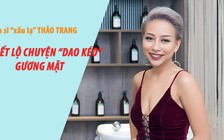 Thảo Trang 'xấu lạ' thừa nhận đã 'dao kéo' gương mặt