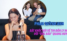 Phạm Quỳnh Anh bật khóc nói về hôn nhân với “ông bầu” Quang Huy