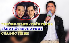 Vì sao Đức Thịnh không mời Trấn Thành, Trường Giang trong phim mới?