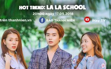 ĐẶC BIỆT: Đón xem giao lưu cùng dàn diễn viên xinh đẹp LA LA SCHOOL