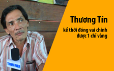 Thương Tín kể thời đóng vai chính được 1 chỉ vàng