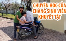 Chuyện học của chàng sinh viên khuyết tật