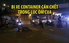 Người đàn ông bị xe container cán chết trong lúc ôm cua