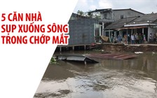 Lạnh người cảnh 5 căn nhà sụp xuống sông trong chớp mắt