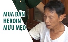 Bắt một tên mua bán heroin mưu mẹo