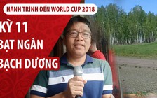 Ký sự World Cup | Kỳ 11 | Nước Nga - xứ sở bạt ngàn bạch dương