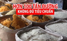 Hơn 100 tấn đường không đủ tiêu chuẩn suýt ra thị trường