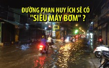 Đề xuất “siêu máy bơm” trên đường Phan Huy Ích: Không hết ngập không lấy tiền