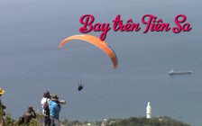 “Bay trên Tiên Sa” ngắm biển Đà Nẵng từ độ cao 600m