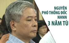 Nguyên Phó Thống đốc Ngân hàng nhà nước lãnh án 3 năm tù