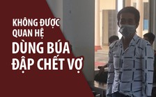 Hai lần đòi nhưng không được quan hệ, chồng dùng búa đập chết vợ