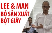 Nhà máy giấy Lee&Man từ bỏ dự án sản xuất bột giấy gây ô nhiễm