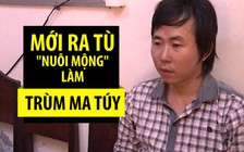 Mới ra tù đã muốn “làm trùm” ma túy