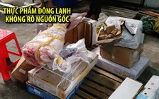 Chặn đứng hàng chục tấn thực phẩm đông lạnh không rõ nguồn gốc