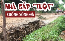 Khốn khổ vì cuộc sống đình trệ khi nhà cửa sắp “tuột” xuống sông Đà