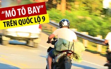 Khiếp đảm những “mô tô bay” xé gió trên Quốc lộ 9