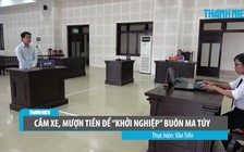 Thanh niên đẹp trai cắm xe, mượn tiền để “khởi nghiệp” buôn ma túy